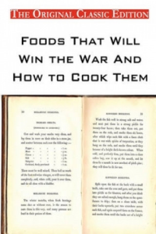 Foods That Will Win the War and How to Cook Them - The Original Classic Edition