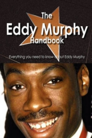 Eddy Murphy Handbook - Everything You Need to Know about Eddy Murphy