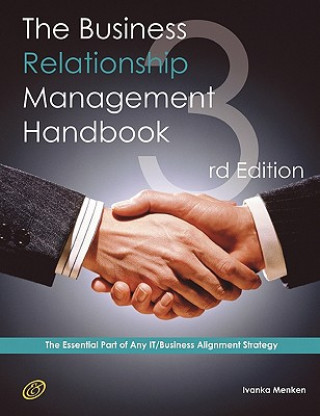 Business Relationship Management Handbook - The Business Guide to Relationship Management; The Essential Part of Any It/Business Alignment Strateg