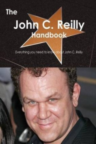 John C. Reilly Handbook - Everything You Need to Know about John C. Reilly