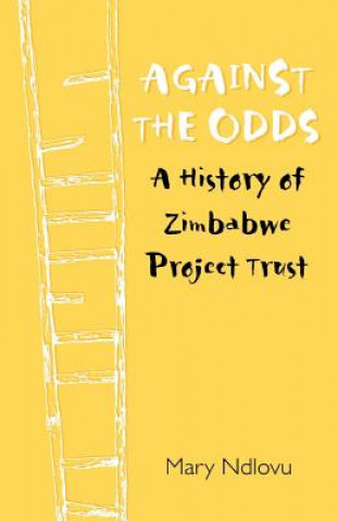 Against the Odds a History of Zimbabwe Project Trust