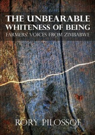 Unbearable Whiteness of Being. Farmers' Voices from Zimbabwe