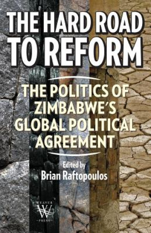 Hard Road to Reform. the Politics of Zimbabwe's Global Political Agreement