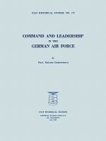 Command and Leadership in the German Air Force (USAF Historical Studies No. 174)