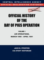 CIA Official History of the Bay of Pigs Invasion, Volume I