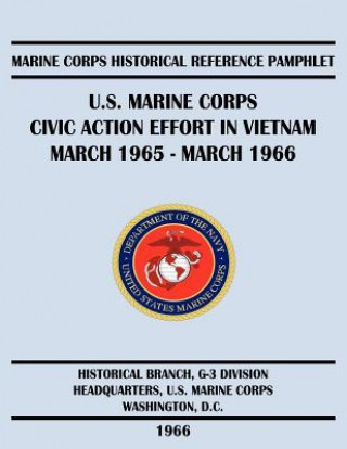 U.S. Marine Corps Civic Action Effort in Vietnam March 1965 - March 1966