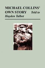 Michael Collins' Own Story - Told to Hayden Talbot