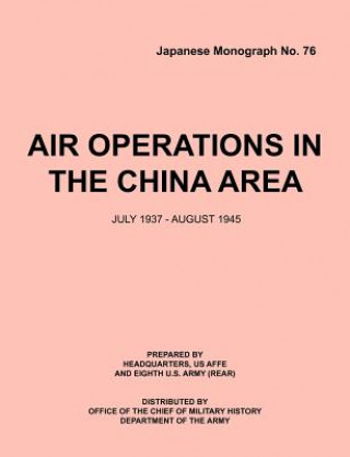 Air Operations in the China Area, July 1937 - August 1945 (Japanese Monograph No. 37)
