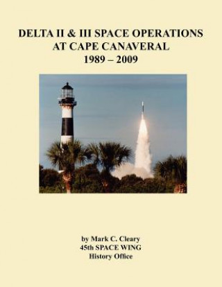 Delta II and III Space Operations at Cape Canaveral 1989-2009