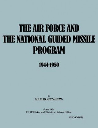 Air Force and the National Guided Missile Program 1944-1950