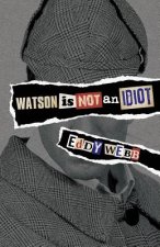Watson is Not an Idiot: An Opinionated Tour of the Sherlock Holmes Canon