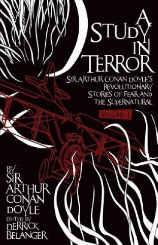 Study in Terror:  Sir Arthur Conan Doyle's Revolutionary Stories of Fear and the Supernatural