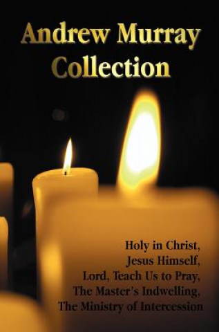 Andrew Murray Collection, Including the Books Holy in Christ, Jesus Himself, Lord, Teach Us to Pray, The Master's Indwelling, The Ministry of Interces
