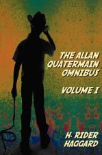 Allan Quatermain Omnibus Volume I, Including the Following Novels (complete and Unabridged) King Solomon's Mines, Allan Quatermain, Allan's Wife, Maiw