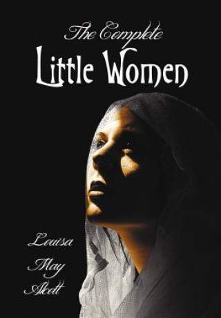 Complete Little Women - Little Women, Good Wives, Little Men, Jo's Boys