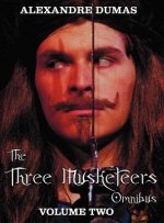 Three Musketeers Omnibus, Volume Two (six Complete and Unabridged Books in Two Volumes)