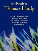 Five Novels by Thomas Hardy - Far From The Madding Crowd, The Return of the Native, The Mayor of Casterbridge, Tess of the D'Urbervilles, Jude the Obs