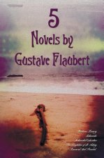5 Novels by Gustave Flaubert (complete and Unabridged), Including Madame Bovary, Salammbo, Sentimental Education, The Temptation of St. Antony and Bou