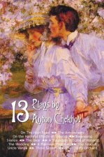 Thirteen Plays by Anton Chekhov, includes On The High Road, The Anniversary, On the Harmful Effects of Tobacco, Swansong, Ivanov, The Bear, A Tragedia