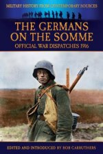 Germans On the Somme - Official War Dispatches 1916