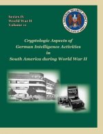 Cryptologic Aspects of German Intelligence Activities in South America During World War II