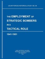 Employment of Strategic Bombers in a Tactical Role, 1941-1951 (US Air Forces Historical Studies