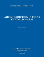 Air Interdiction in China in World War II (US Air Forces Historical Studies