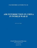 Air Interdiction in China in World War II (US Air Forces Historical Studies