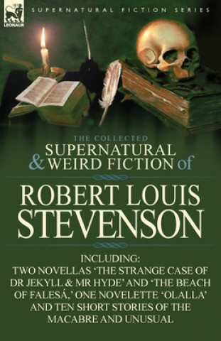 Collected Supernatural and Weird Fiction of Robert Louis Stevenson
