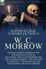 Collected Supernatural and Weird Fiction of W. C. Morrow