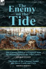 Enemy on the Tide-The Coastal Defences of England from the Roman Period to the 19th Century by George Clinch & the Battle of the Channel Tunnel an