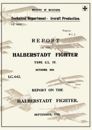 REPORT ON THE HALBERSTADT FIGHTER, September 1918 and October 1918Reports on German Aircraft 11