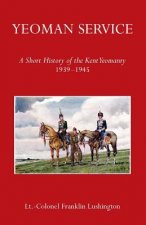 Yeoman Service a Short History of the Kent Yeomanry 1939-1945