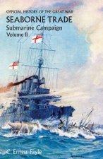 Official History of the Great War. Seaborne Trade.Volume II; Submarine Campaign (from the Opening of the Campaign to the Appointment of a Shipping Con