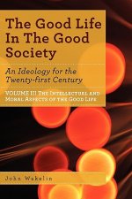 Good Life In The Good Society - Volume III