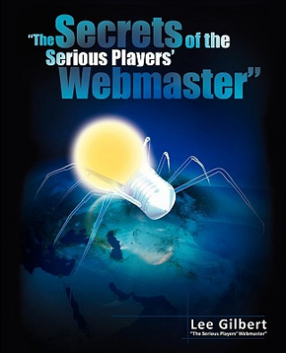 Secrets of the Serious Players' Webmaster