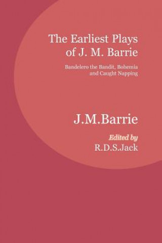 Earliest Plays of J. M. Barrie