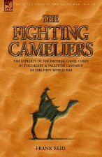 Fighting Cameliers - The Exploits of the Imperial Camel Corps in the Desert and Palestine Campaign of the Great War