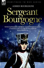 Sergeant Bourgogne - with Napoleon's Imperial Guard in the Russian campaign and on the retreat from Moscow 1812 - 13