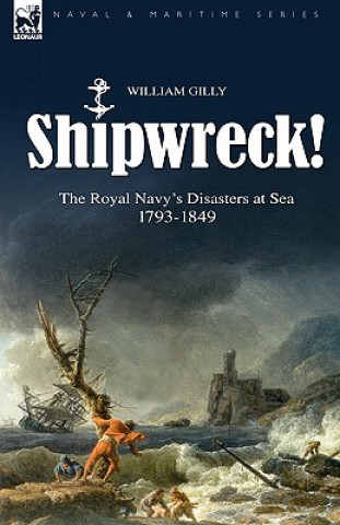 Shipwreck! the Royal Navy's Disasters at Sea 1793-1849
