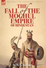 Fall of the Moghul Empire of Hindustan