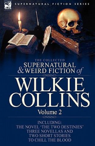 Collected Supernatural and Weird Fiction of Wilkie Collins