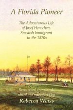 Florida Pioneer, The Adventurous Life of Josef Henschen, Swedish Immigrant in the 1870s