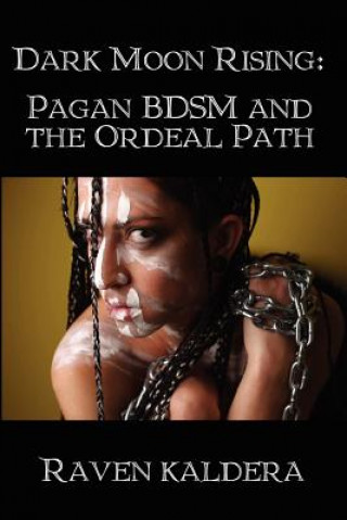 Dark Moon Rising: Pagan BDSM & the Ordeal Path