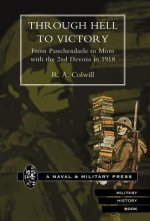 Through Hell to Victory. From Passchendaele to Mons with the 2nd Devons in 1918