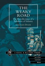 Weary Road. The Recollections of a Subaltern of Infantry
