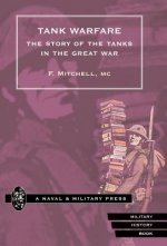 Tank Warfare. The Story of the Tanks in the Great War
