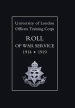 University of London O.T.C. Roll of War Service 1914-1919
