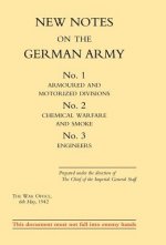 New Notes on the German Army. No.1 Armoured and Motorized Divisions. No.2 Chemical Warfare and Smoke No.3 Engineers
