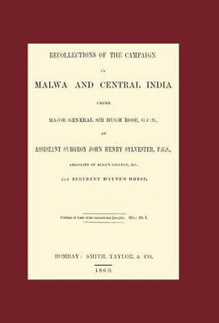 Recollections of the Campaign in Malwa and Central India Under Major General Sir Hugh Rose G.C.B.